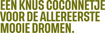 een knus coconnetje voor de allereerstje mooie dromen