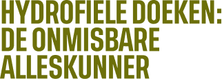 Hydrofiele doeken : de onmisbare alleskunner