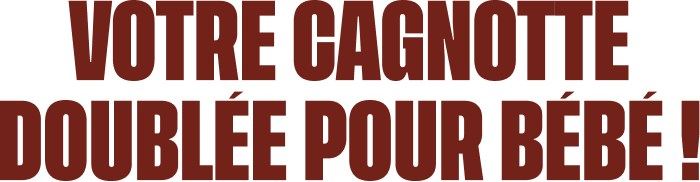 Votre cagnotte doublée pour bébé